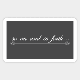 so on and so forth Magnet